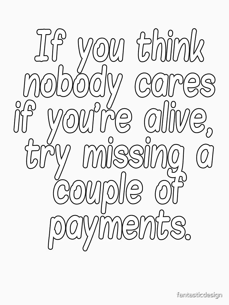 Funny Sarcastic Humor If You Think Nobody Cares If Your Alive by fantasticdesign Unisex , , , Long Sleeve Tee