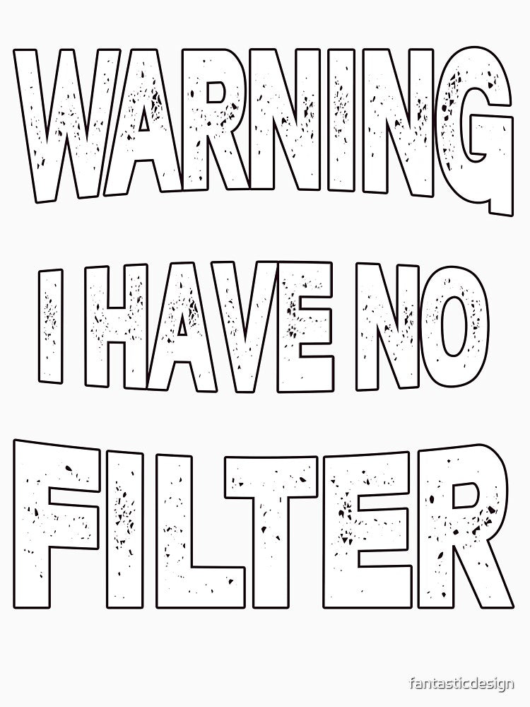 Sarcastic Humor Art Design Warning I Have No Filter by fantasticdesign Unisex , , , Long Sleeve Tee