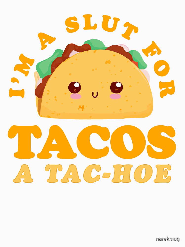 I'm A Slut for Taco A Tac-Hoe Funny Taco Design by narekmug Unisex , , , Long Sleeve Tee