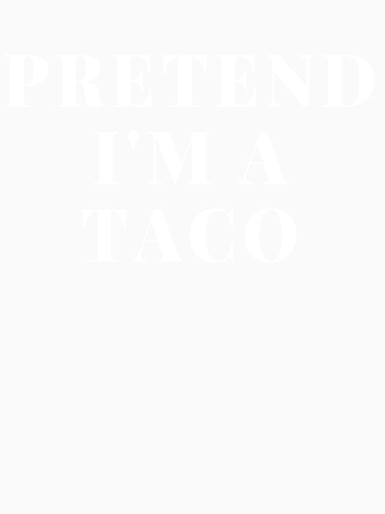Pretend I'm A Taco Statement Taco Tuesday Tacos Taco Shirt Sticker Taco Bout A Party Taco Love Feed Me Tacos Gift by TeesByDesign