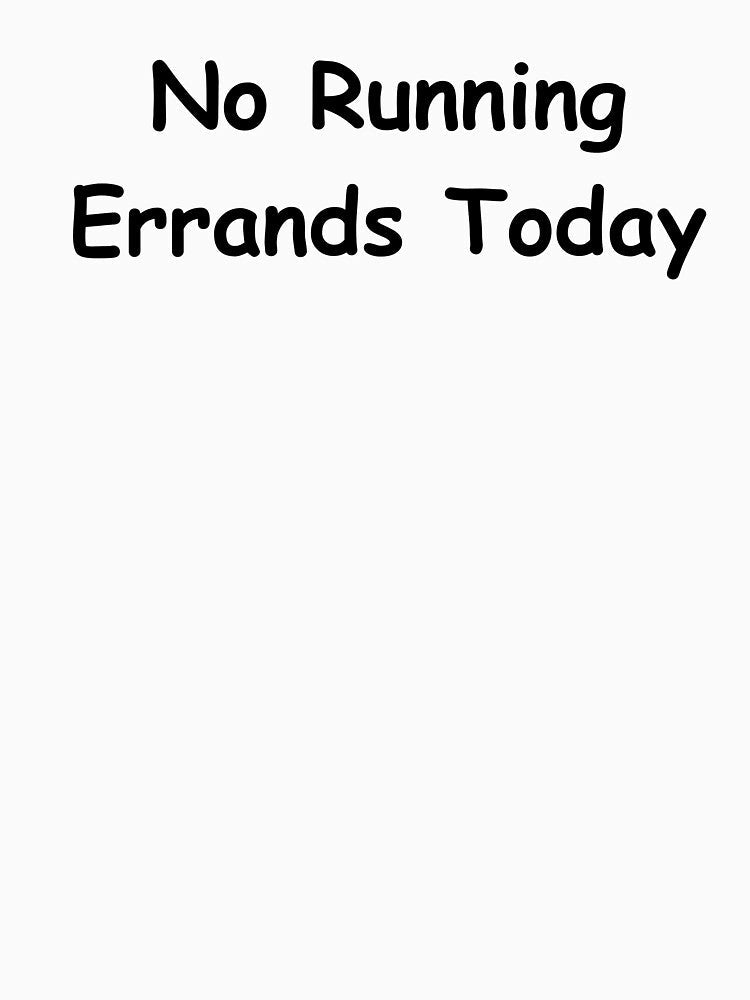 No Running Errands Today – Funny Adult Quote | Sarcastic Everyday Humor Design by adjamine