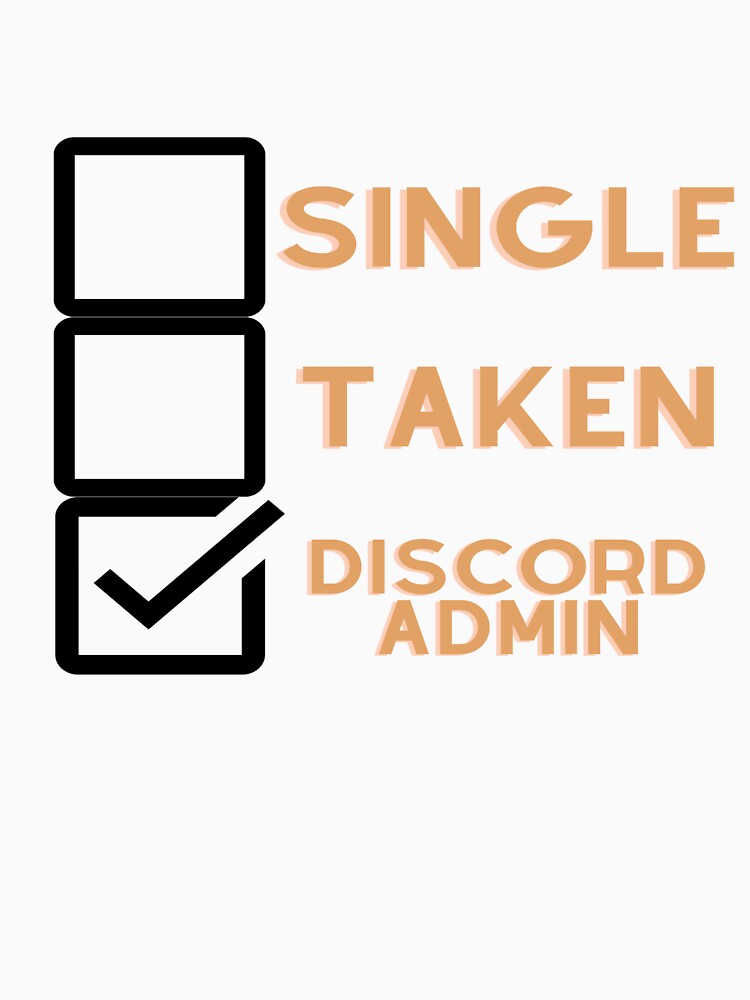 Single, Taken, Discord Admin by Tomsthreadz Unisex , , , Long Sleeve Tee