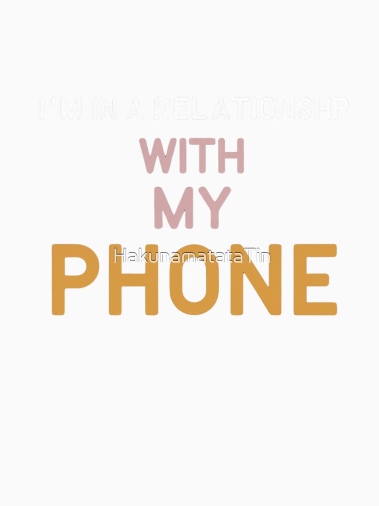 Funny quote I'm in relationship with my phone by HakunamatataTin Unisex , , , Long Sleeve Tee