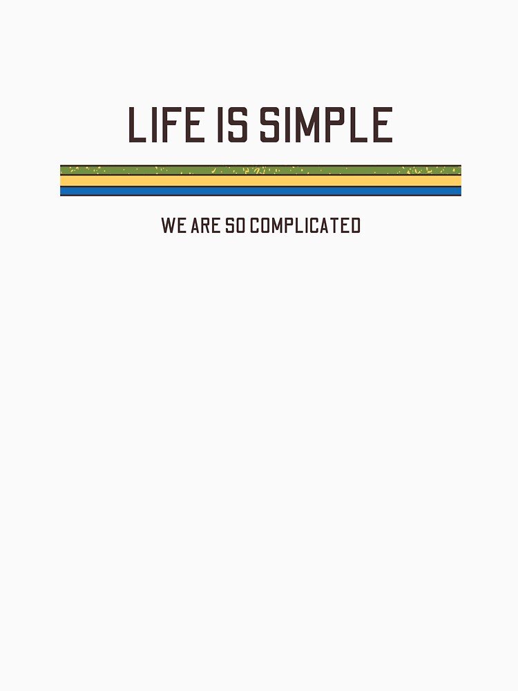 Life is simple by Happier-Knight Unisex , , , Long Sleeve Tee