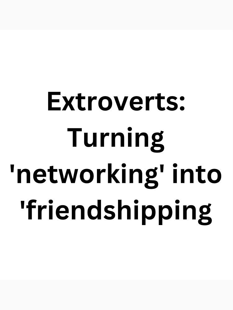 Extroverts: Turning 'networking' into 'friendshipping. by StickerguyYYY Unisex , , , Long Sleeve Tee