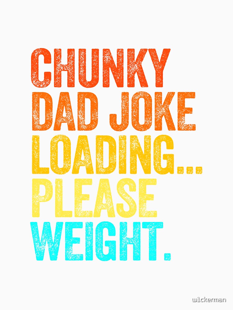 CHUNKY DAD JOKE LOADING PLEASE WEIGHT dad jokes funny fathers day papa pops birthday by w1ckerman