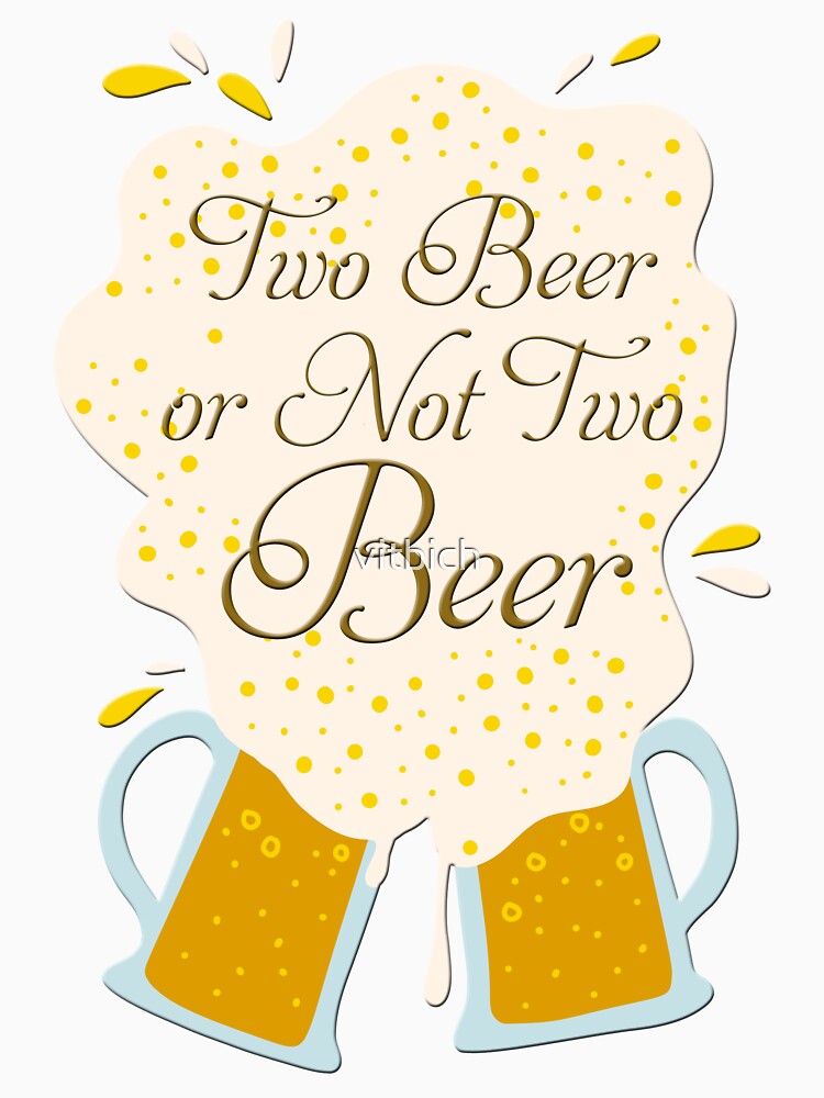 Two Beer Or Not Two Beer by OCNau Unisex , , , Long Sleeve Tee