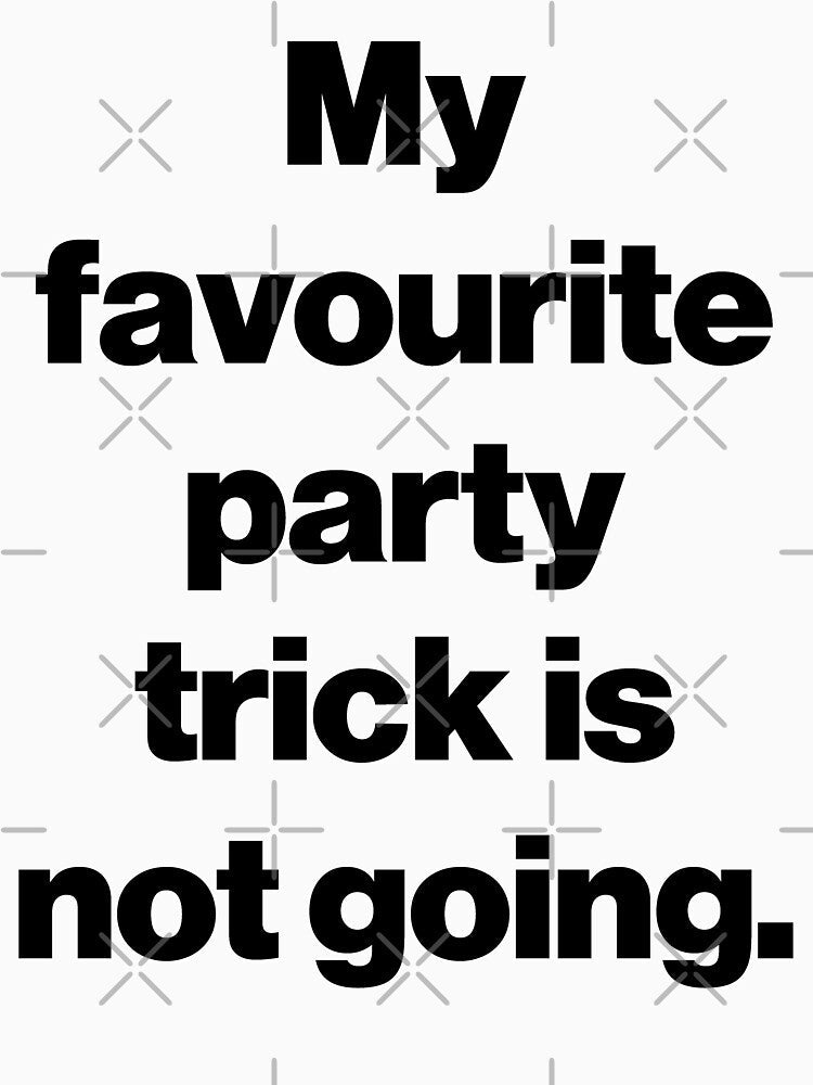 My favourite party trick is not going. by SarahJisri Unisex , , , Long Sleeve Tee