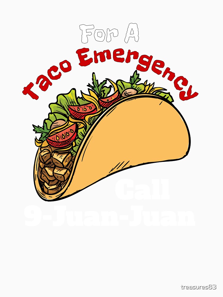 For A Taco Emergency, Call 9-Juan-Juan, Foodie, Food Emergency, Taco Lovers by treasures83