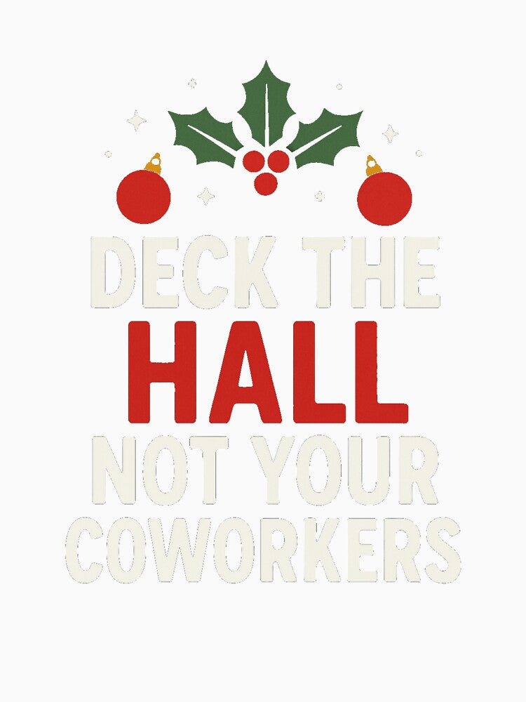 Deck The Hall Not Your Coworkers Great Funny Xmas Graphic by KrissGraphShop Unisex , , , Long Sleeve Tee