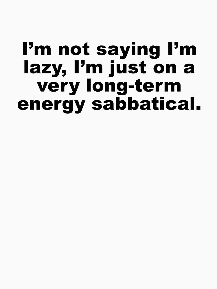 I'm not saying I'm lazy by DT creations Unisex , , , Long Sleeve Tee