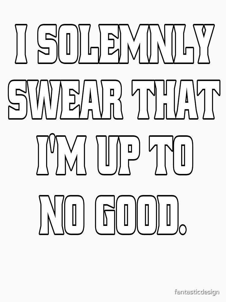 Funny Sarcastic Humor I Solemnly Swear That I’m Up To No Good. by fantasticdesign Unisex , , , Long Sleeve Tee