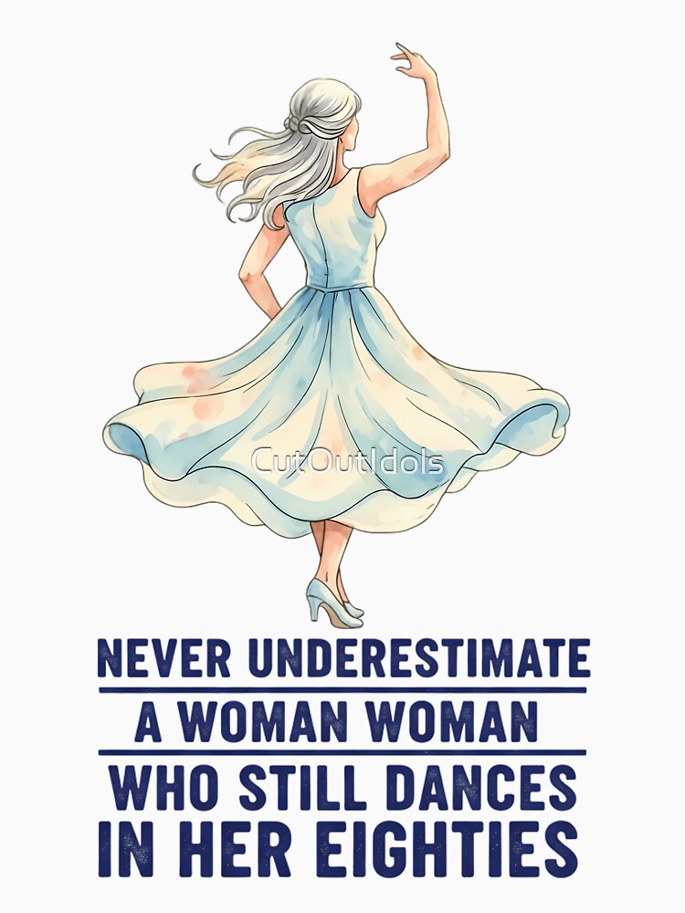 Never Underestimate A Woman Who Still Dances in Her Eighties - Dancing Grandma by CutOutIdols