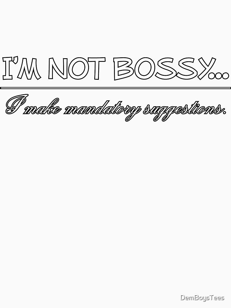 I'm Not Bossy I Make Mandatory Suggestions by DemBoysTees Unisex , , , Long Sleeve Tee