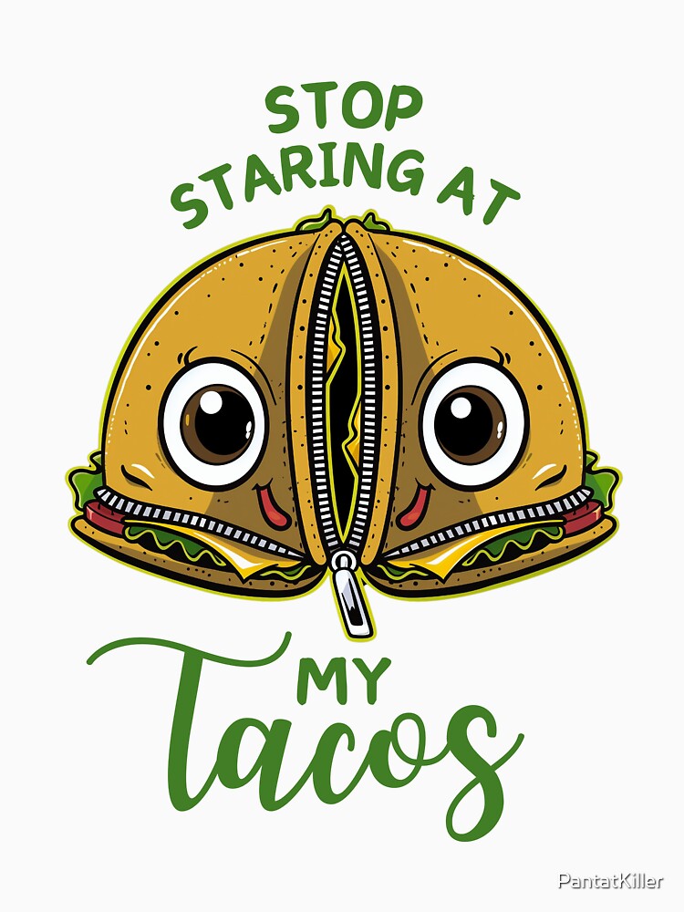 Stop Staring At My Tacos Funny by PantatKiller Unisex , , , Long Sleeve Tee