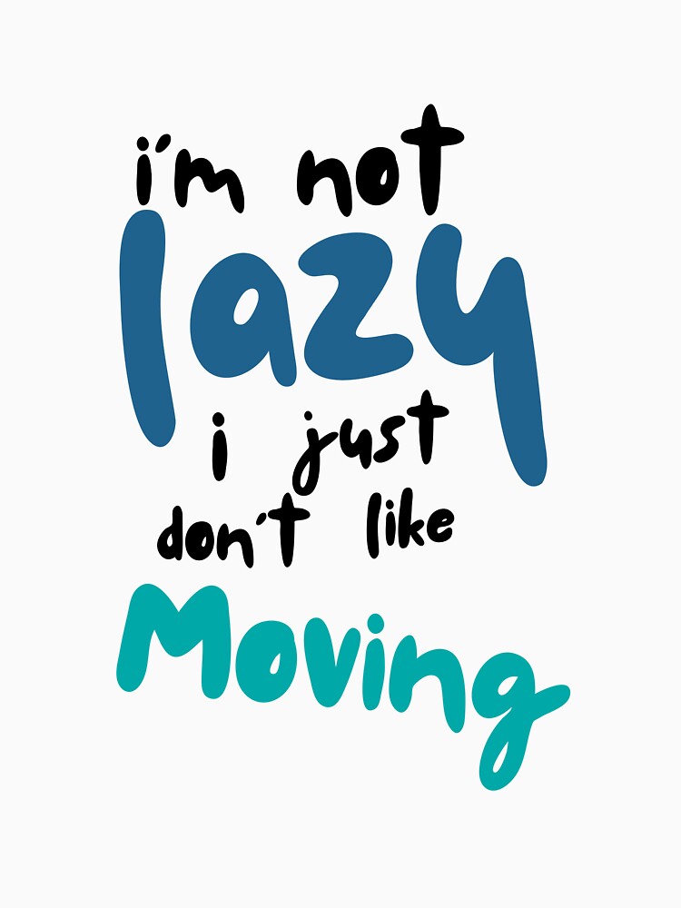 I’m not lazy, I just don’t like moving by Hannahbananaco Unisex , , , Long Sleeve Tee