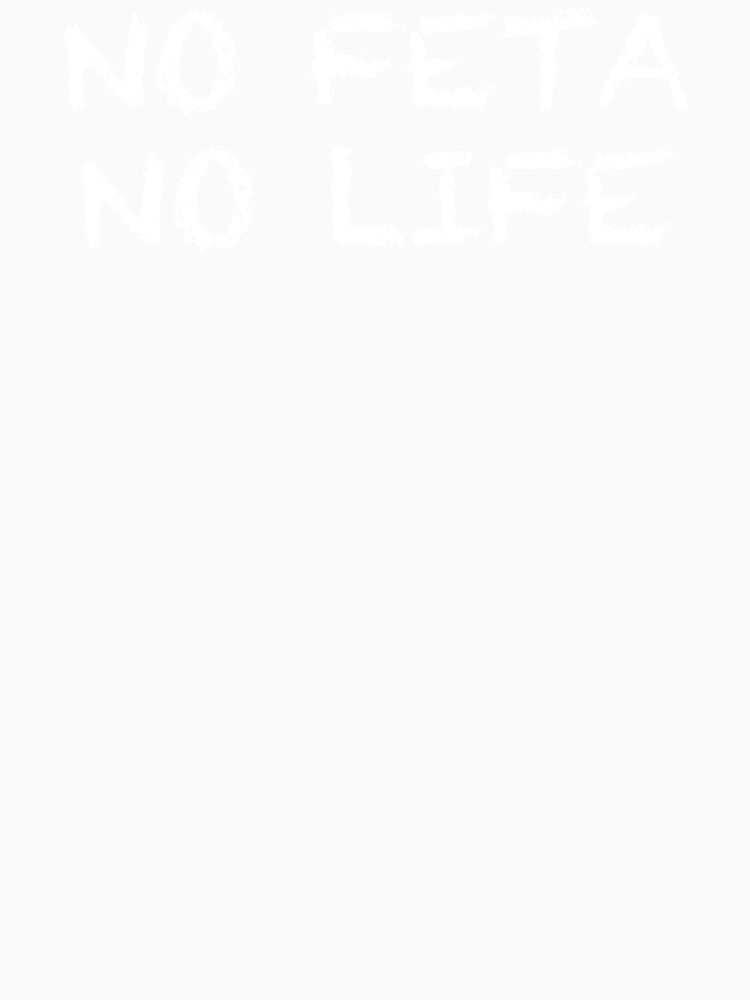 No Feta No Life by ThydraDesigns Unisex , , , Long Sleeve Tee