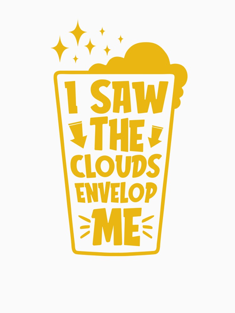 saw the clouds envelop me - Beer Break - Native Drunk Beer is made by men wine by god - Beer Lover - Beer Fanatic - Beer is Life by mellinnshirts