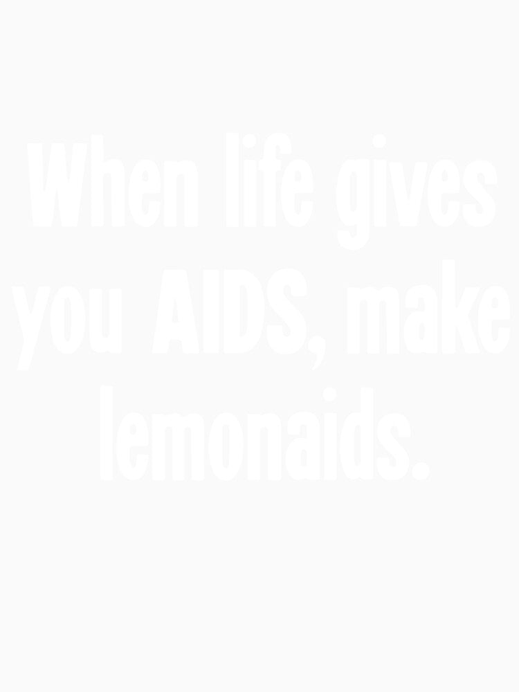 When Life Gives You AIDS, Make Lemonaids by Good-Looking Corpse Unisex , , , Long Sleeve Tee