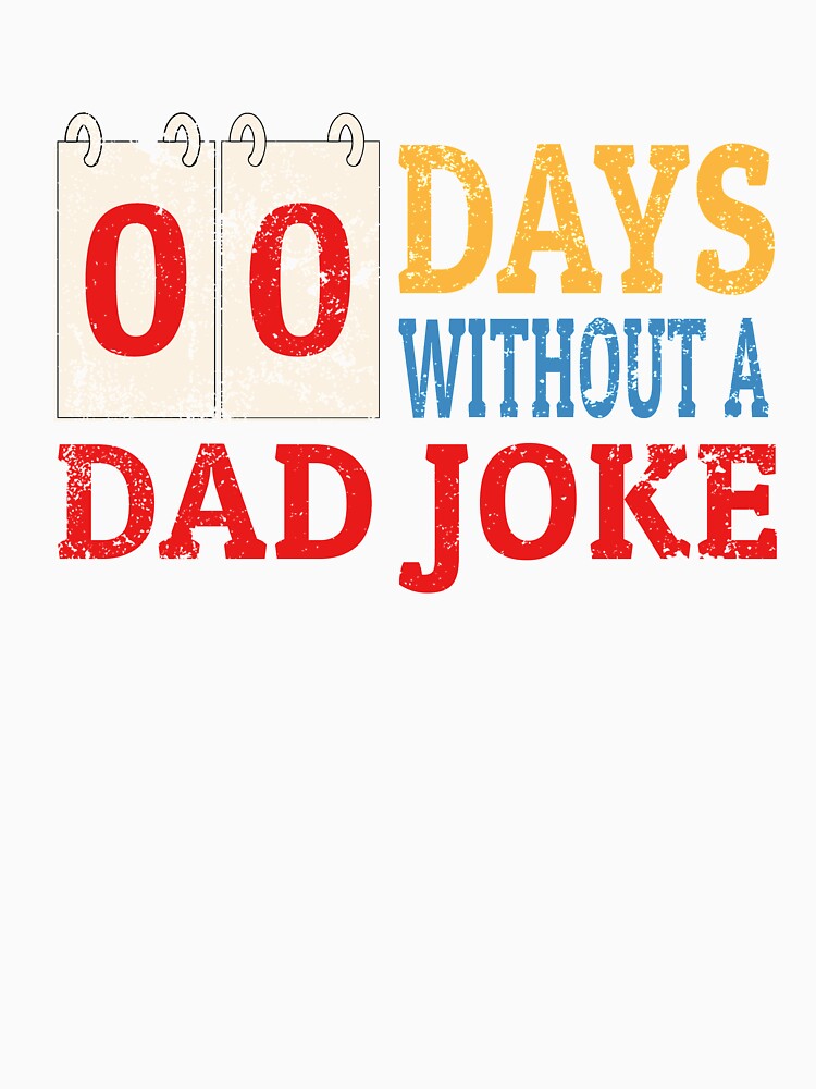 Zero Days Without A Dad Joke Funny Dad Humor Fathers Day by sillyquestions Unisex , , , Long Sleeve Tee