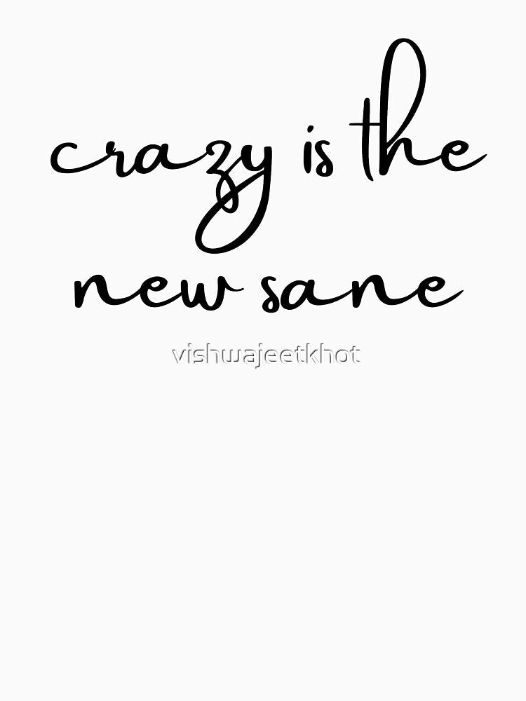 crazy is the new sane by vishwajeetkhot Unisex , , , Long Sleeve Tee