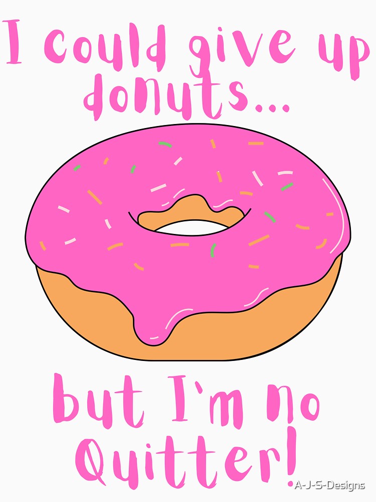 I could give up donuts.. Funny Donut by A-J-S-Designs Unisex , , , Long Sleeve Tee