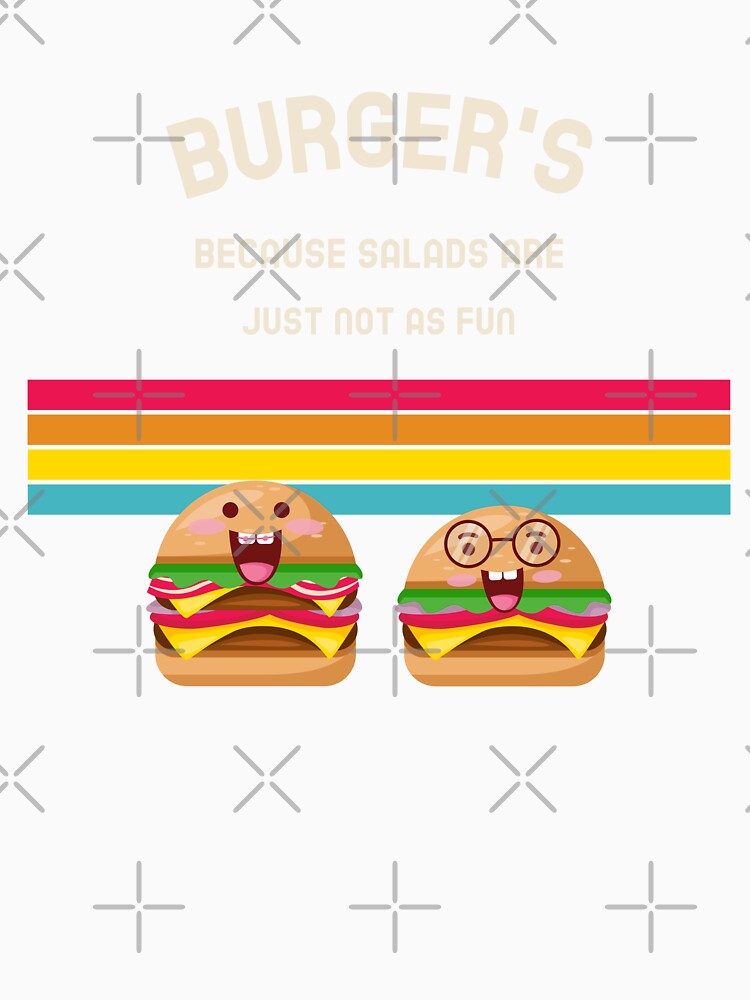 Burger's because Salads are just not as fun by AKreation Unisex , , , Long Sleeve Tee