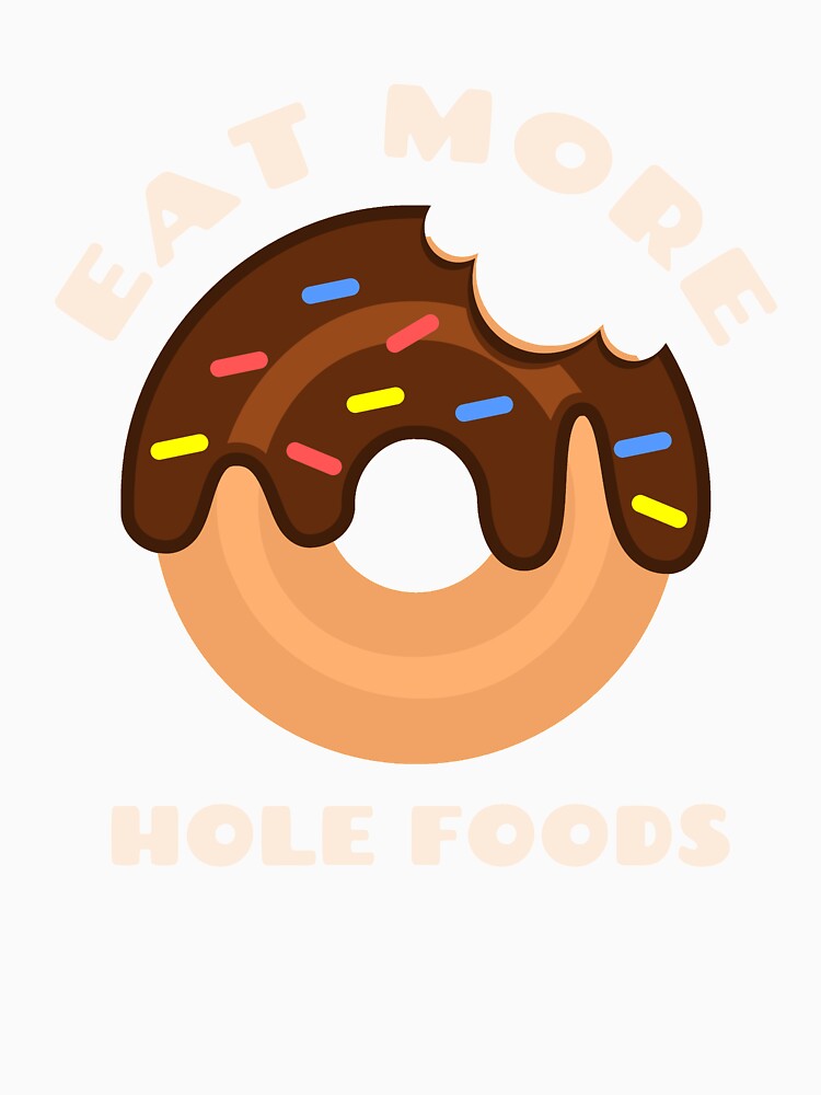Eat More Hole Foods Doughnut Pun Funny Cute Food Humor by sillyquestions Unisex , , , Long Sleeve Tee