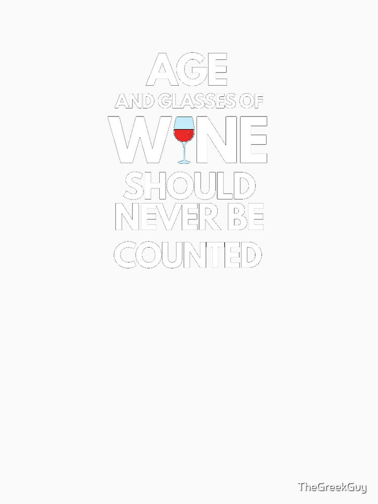 Age and Glasses of Wine Should Never Be Counted by TheGreekGuy Unisex , , , Long Sleeve Tee