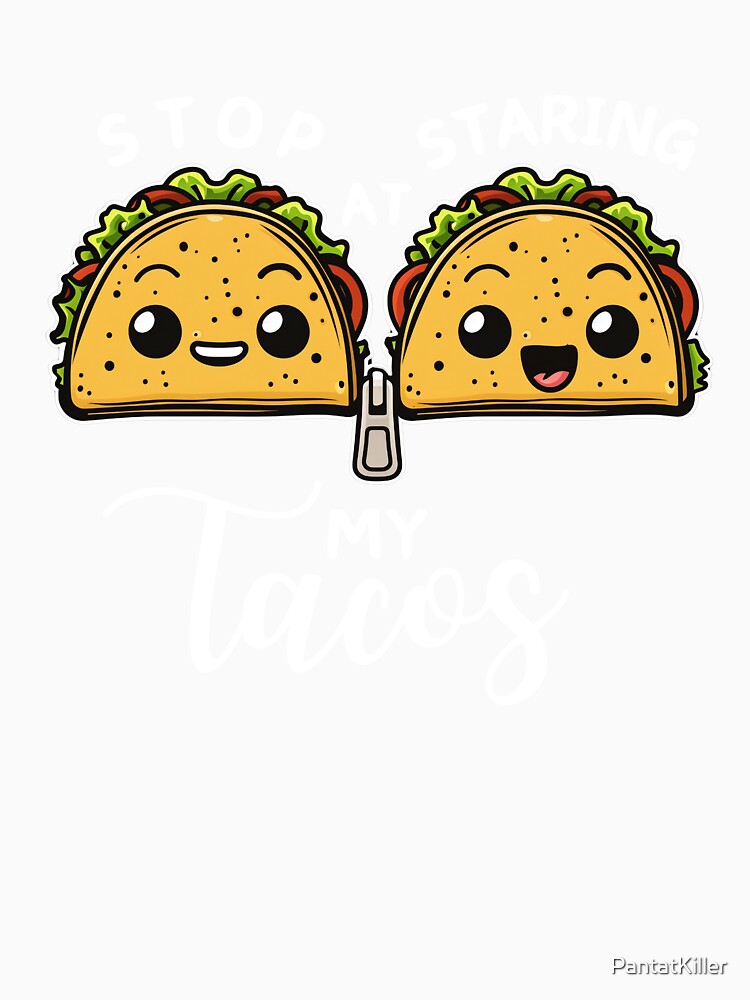 Stop Staring At My Tacos Funny Happy Taco Zip Together by PantatKiller Unisex , , , Long Sleeve Tee