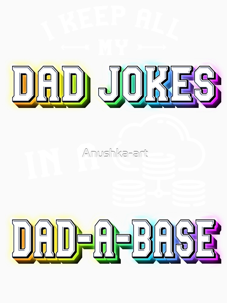 I Keep All My Dad Jokes In A Dad A Base | Sarcastic Puns Dad Jokes by Anushka-art Unisex , , , Long Sleeve Tee
