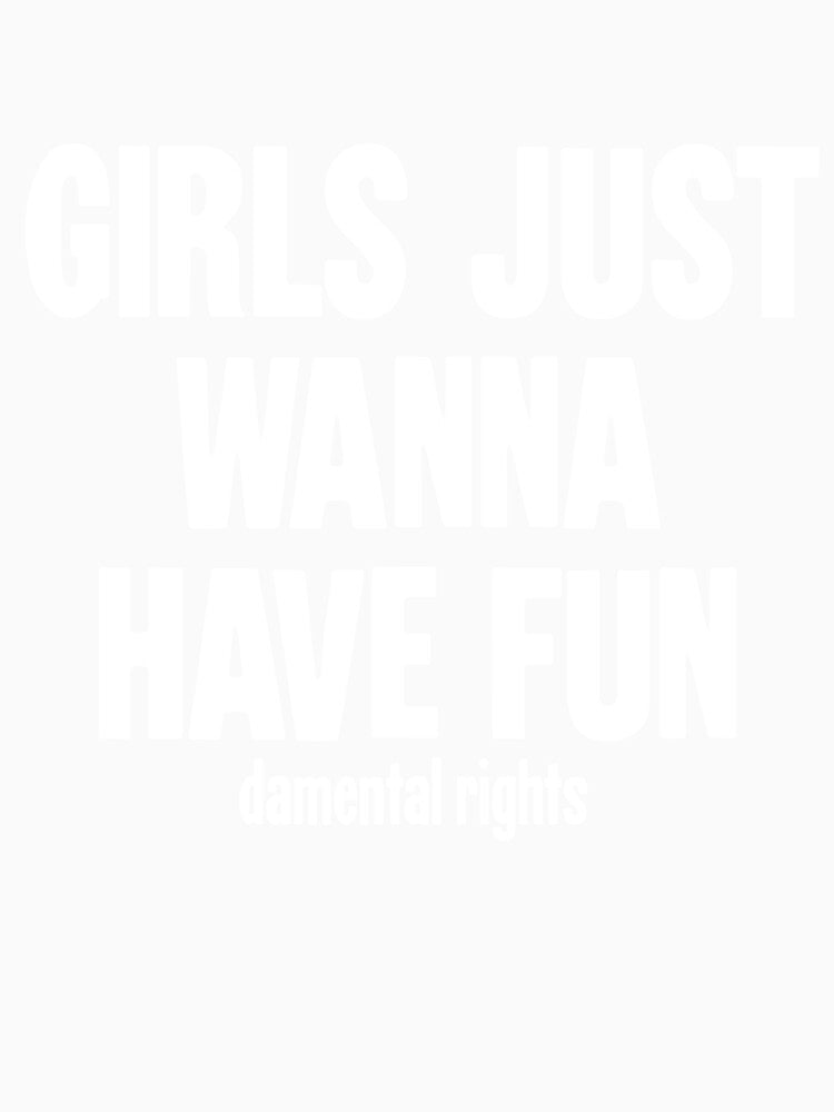 Girls Just Wanna Have Fun(damental Rights) by Good-Looking Corpse Unisex , , , Long Sleeve Tee