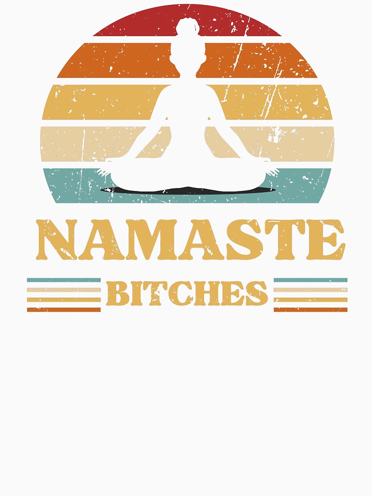 Namaste Bitches by 100Sunsets Unisex , , , Long Sleeve Tee