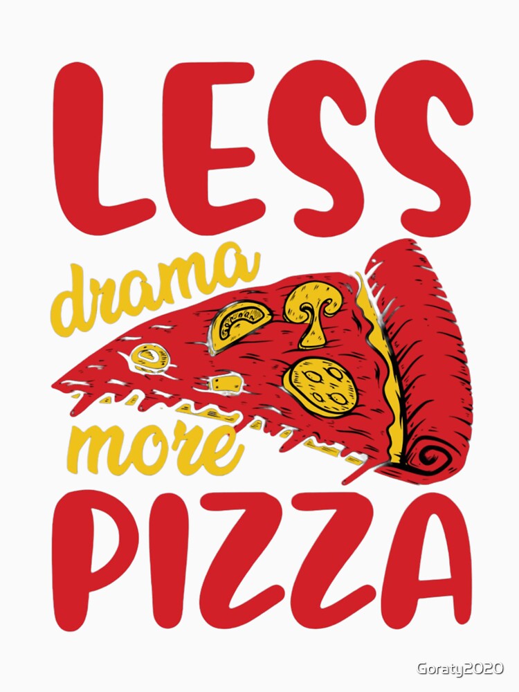 less drama more pizza t shirt pizza lover shirt by Goraty2020 Unisex , , , Long Sleeve Tee