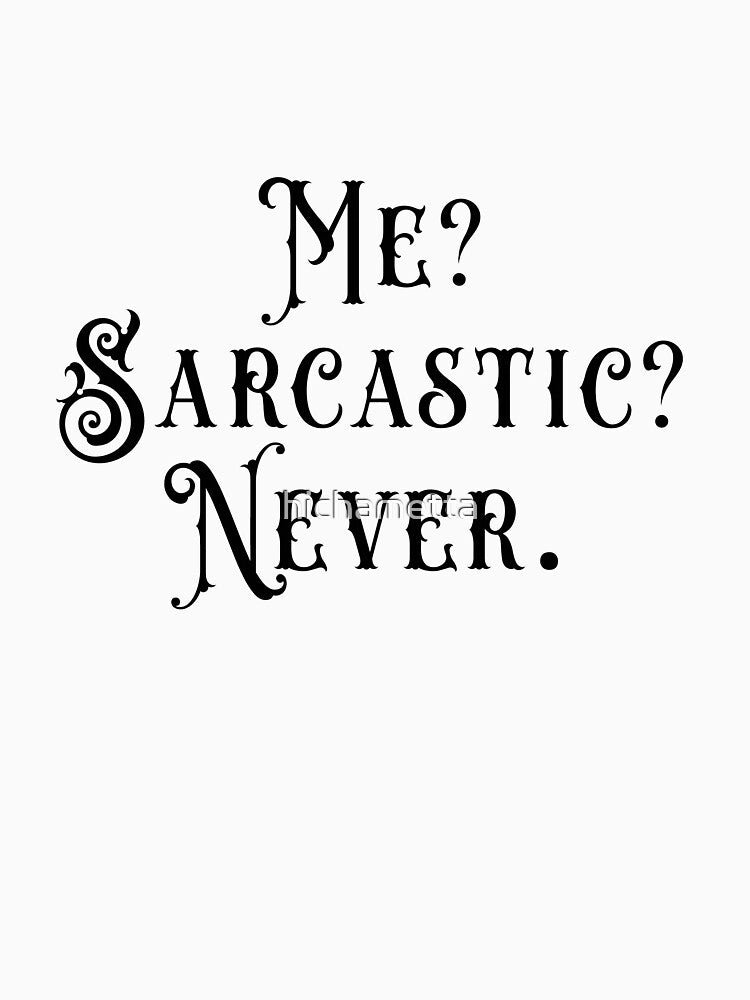 Me? Sarcastic? Never by hichametta