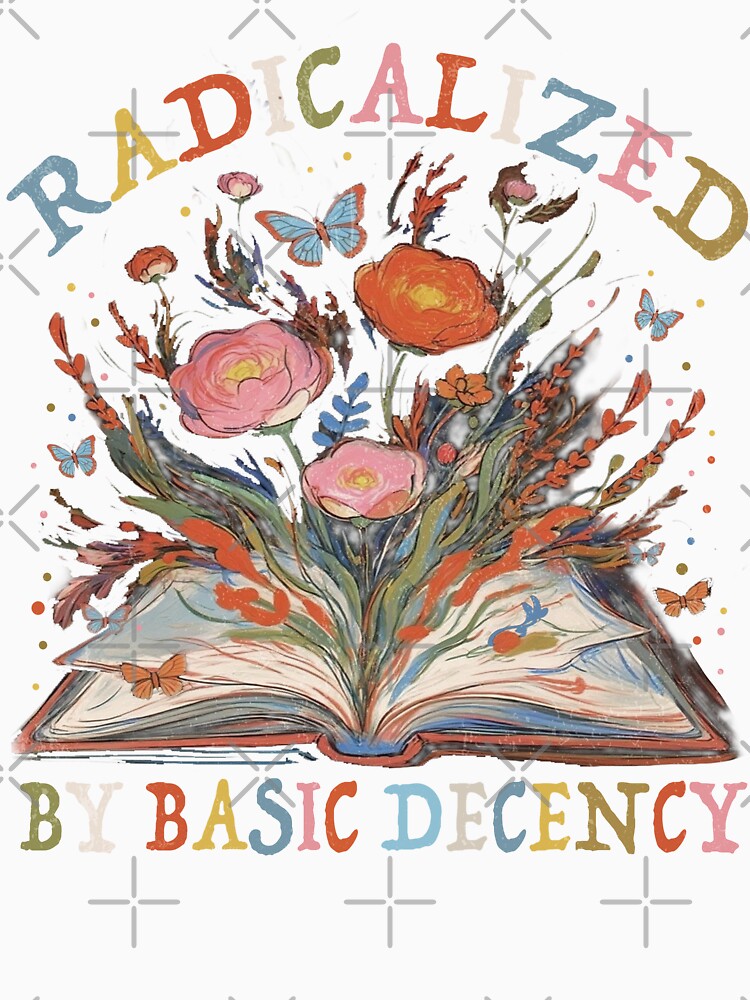 Radicalized By Basic Decency by PrettyInk Unisex , , , Long Sleeve Tee