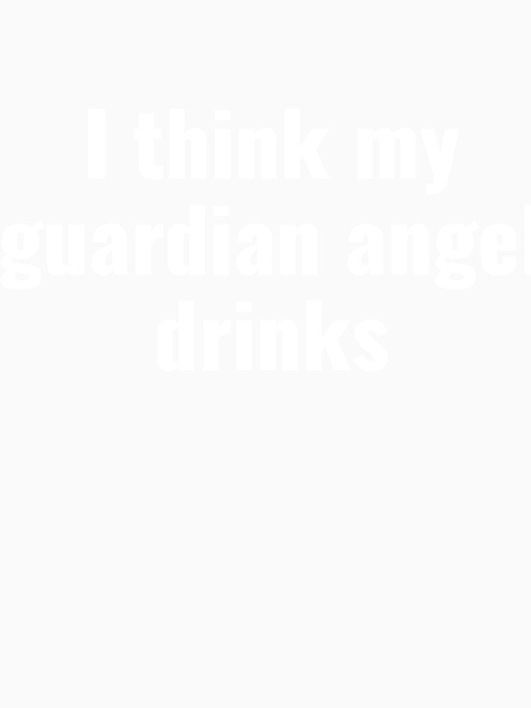 I think my guardian angel drinks funny saying by RedYolk Unisex , , , Long Sleeve Tee