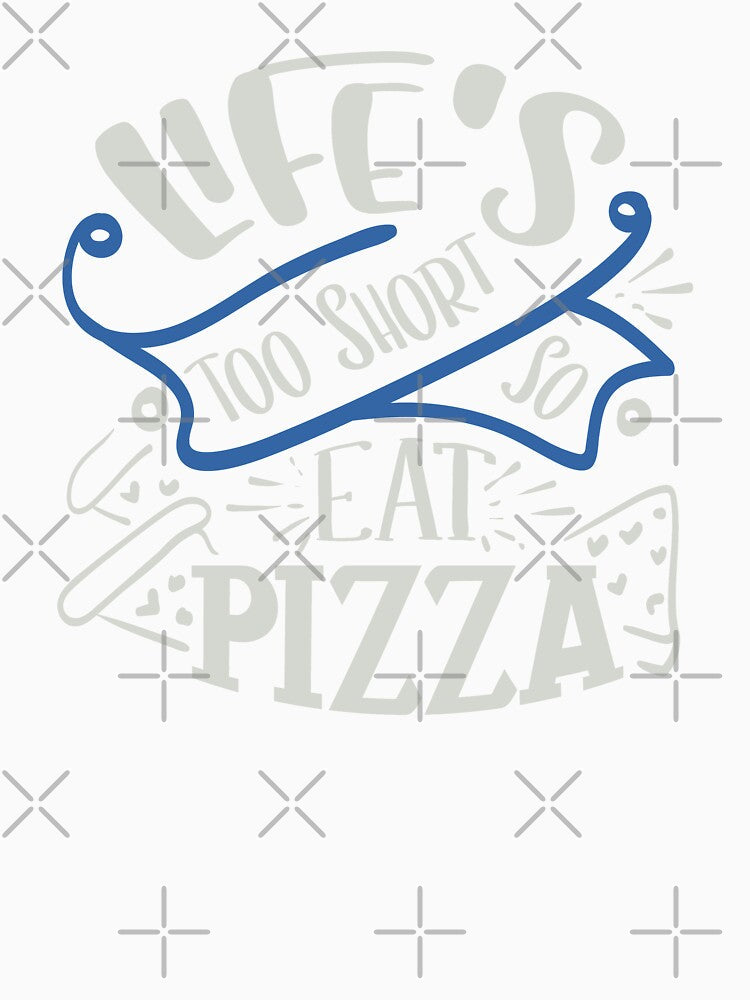 Life's Too Short So Eat Pizza by FOX1999-Design Unisex , , , Long Sleeve Tee
