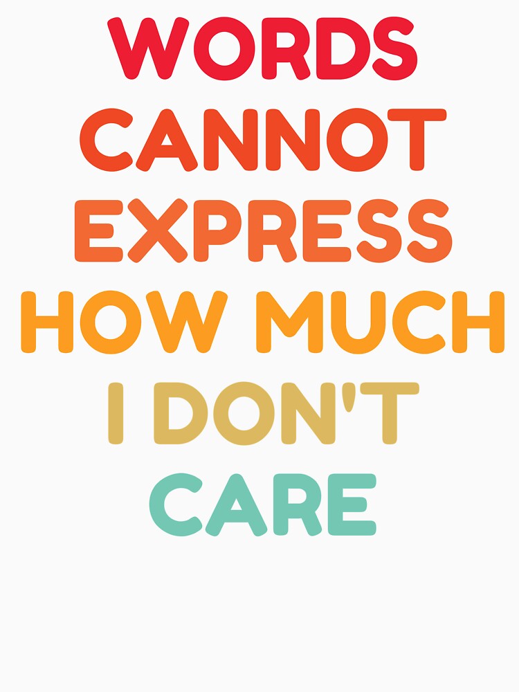 Words Cannot Express How Much I Don't Care by HDWStore Unisex , , , Long Sleeve Tee