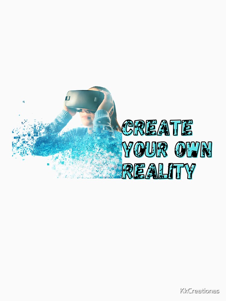 Create your own reality - by KkCreationas Unisex , , , Long Sleeve Tee