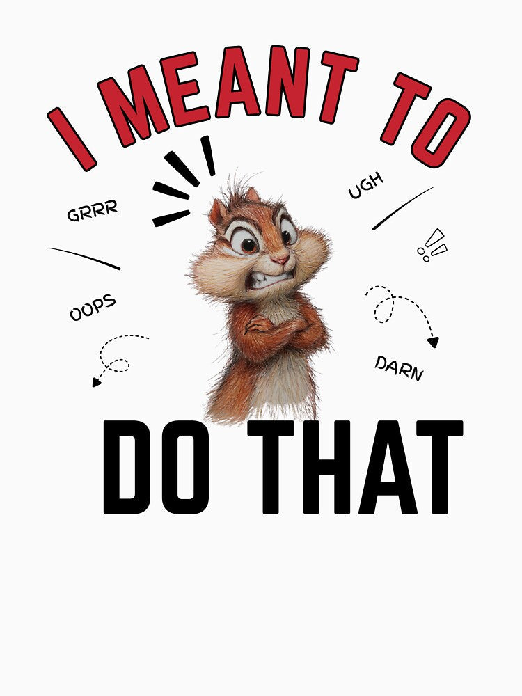 I Meant To Do That - Upset Chipmunk by LAJdesigns Unisex , , , Long Sleeve Tee