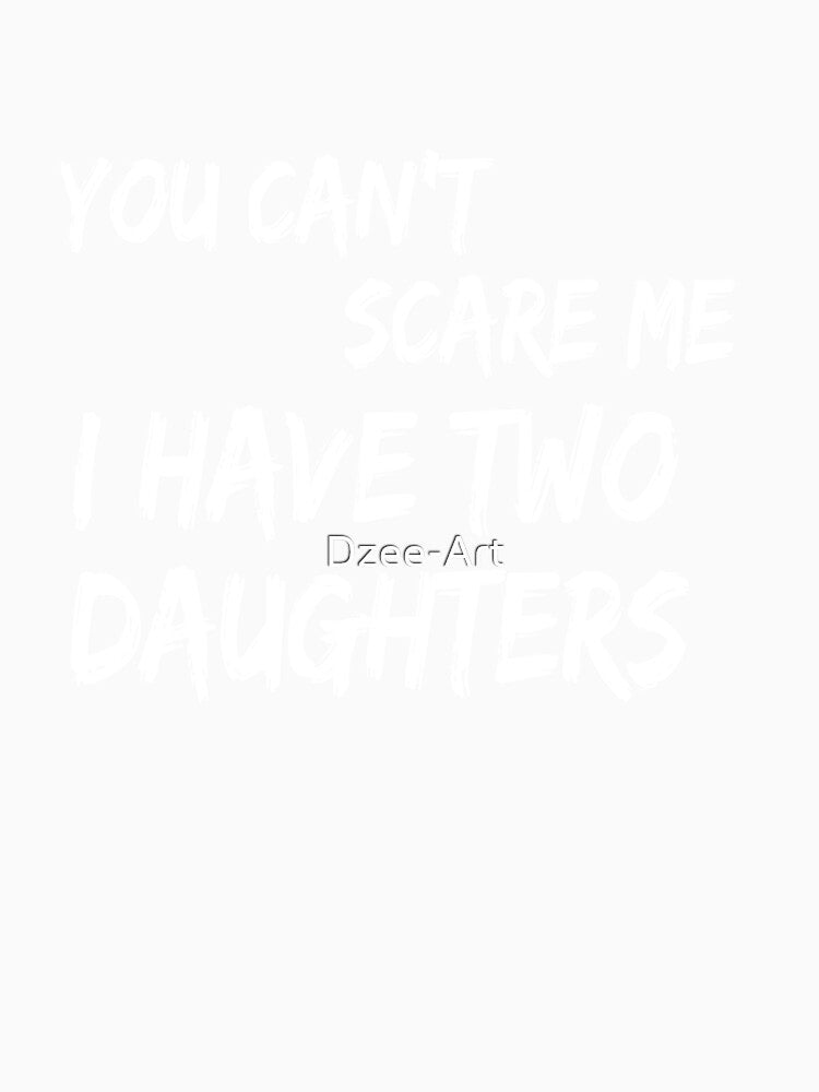 Mens You Can't Scare Me I Have Two Daughters Father's Day by Dzee-Art Unisex , , , Long Sleeve Tee