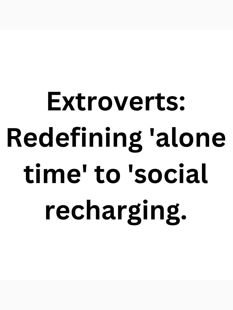 Extroverts: Redefining 'alone time' to 'social recharging. by StickerguyYYY Unisex , , , Long Sleeve Tee