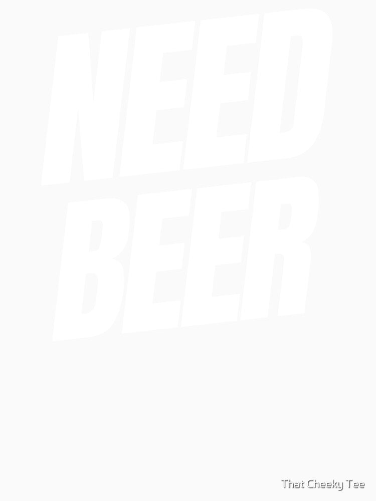 Need Beer. Funny NSFW Alcohol Drinking Quote by That Cheeky Tee Unisex , , , Long Sleeve Tee