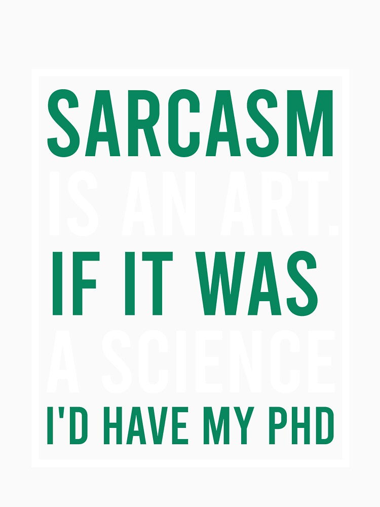 Sarcasm is an art. if it was a science I'd have my phd by Matheus2001 Unisex , , , Long Sleeve Tee