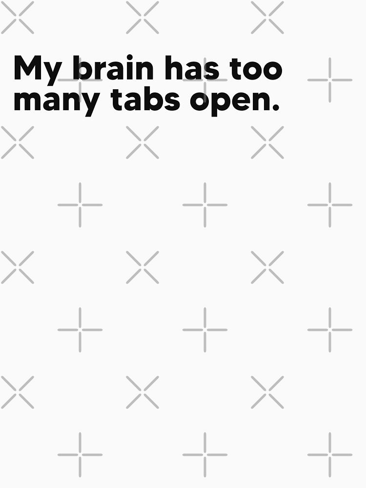 My brain has too many tabs open. by Lateef Prints Unisex , , , Long Sleeve Tee
