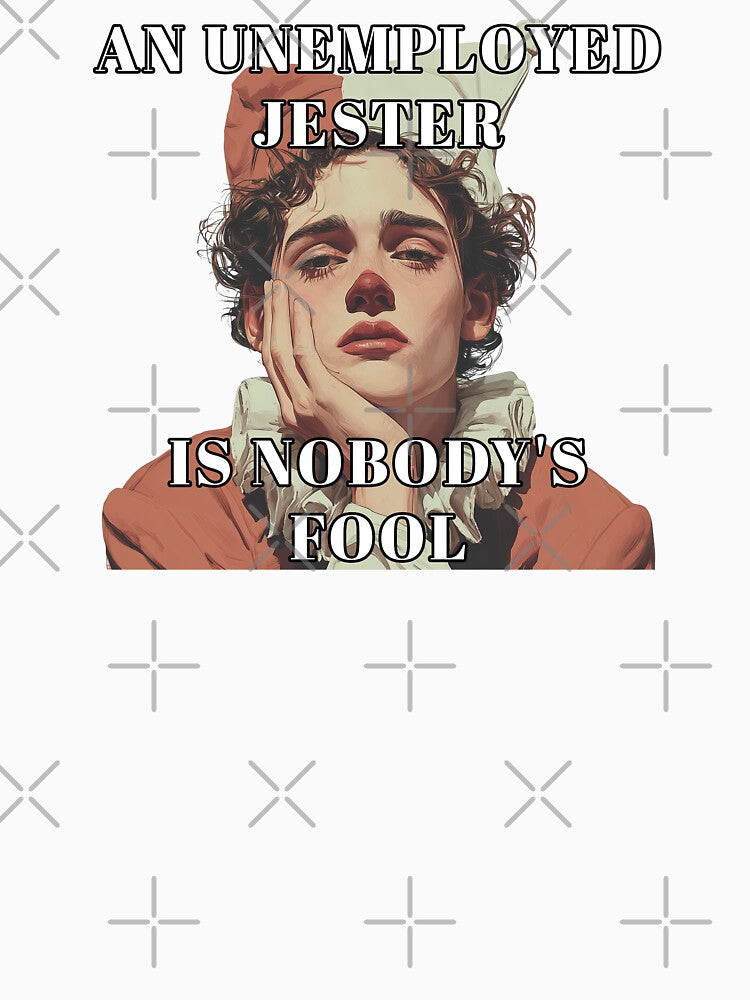 An unemployed jester is nobody's fool by obstinator Unisex , , , Long Sleeve Tee