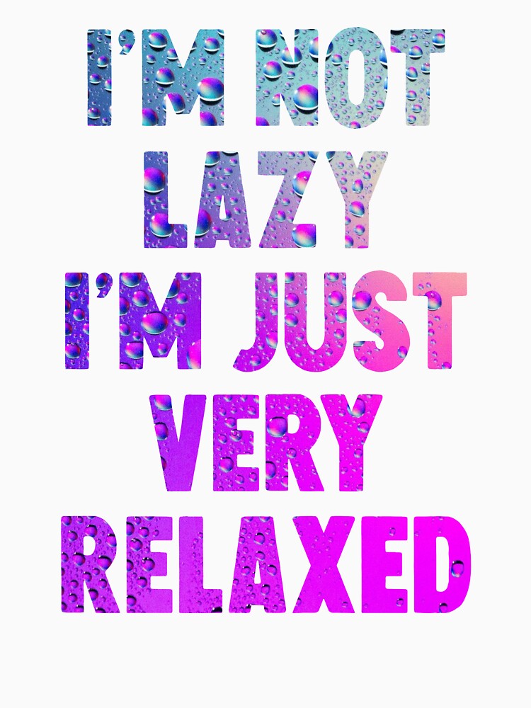 I'm Not Lazy I'm Just Very Relaxed by HorizonDesignz Unisex , , , Long Sleeve Tee
