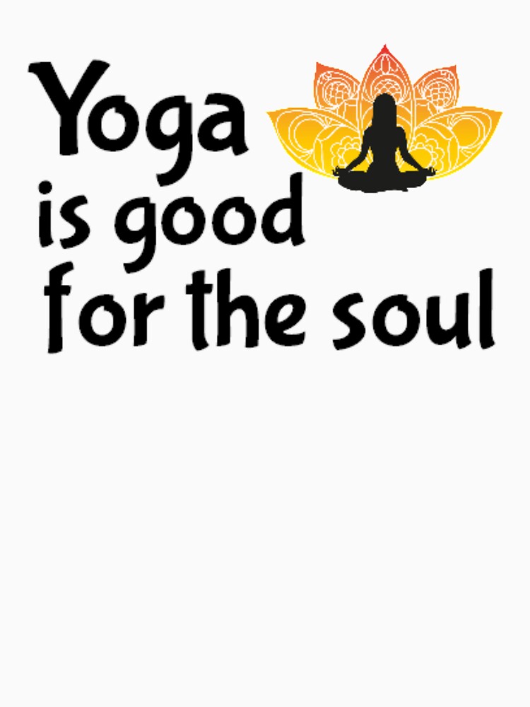 YOGA is Good for the Soul  (Also as white on BLACK design) by seize39