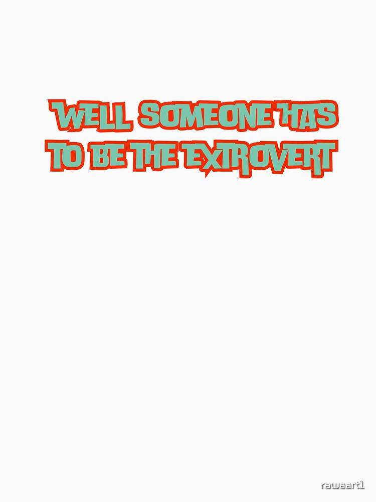 well someone has to be the extrovert by rawaart1 Unisex , , , Long Sleeve Tee